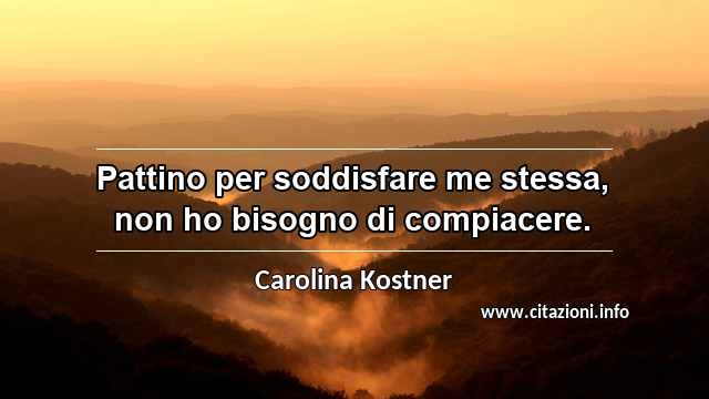 “Pattino per soddisfare me stessa, non ho bisogno di compiacere.”