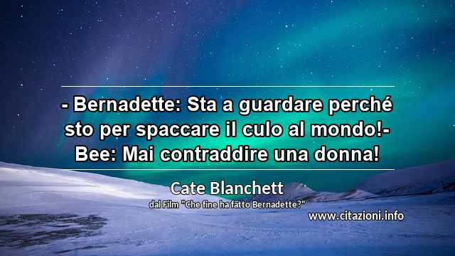 “- Bernadette: Sta a guardare perché sto per spaccare il culo al mondo!- Bee: Mai contraddire una donna!”