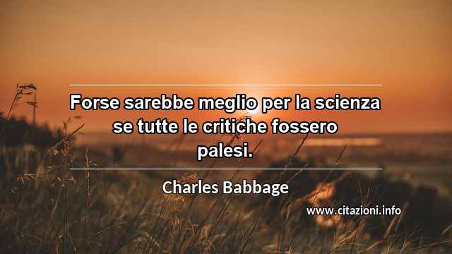 “Forse sarebbe meglio per la scienza se tutte le critiche fossero palesi.”