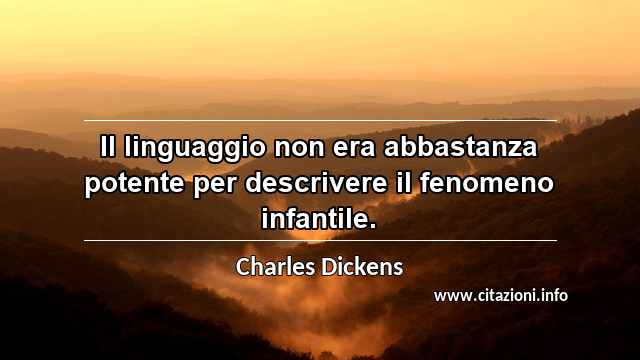 “Il linguaggio non era abbastanza potente per descrivere il fenomeno infantile.”