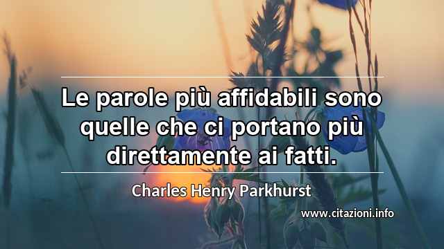 “Le parole più affidabili sono quelle che ci portano più direttamente ai fatti.”