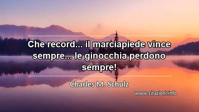 “Che record... il marciapiede vince sempre... le ginocchia perdono sempre!”