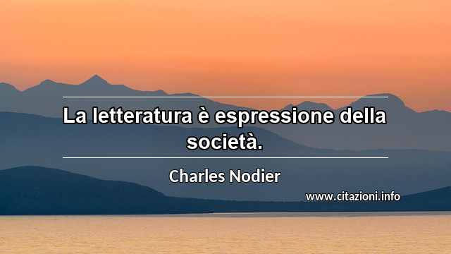 “La letteratura è espressione della società.”