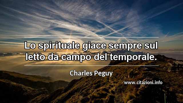 “Lo spirituale giace sempre sul letto da campo del temporale.”