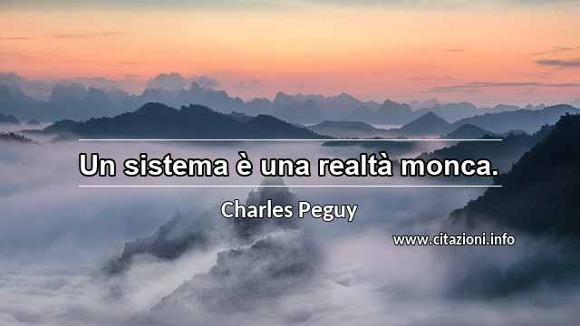 “Un sistema è una realtà monca.”
