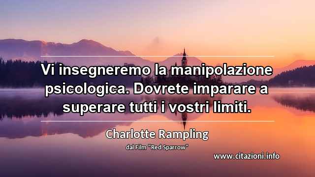 “Vi insegneremo la manipolazione psicologica. Dovrete imparare a superare tutti i vostri limiti.”