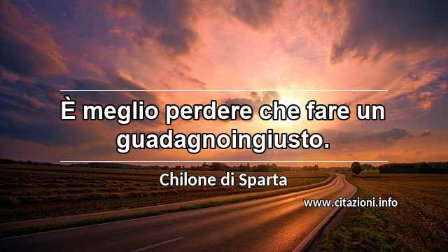 “È meglio perdere che fare un guadagnoingiusto.”