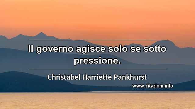 “Il governo agisce solo se sotto pressione.”