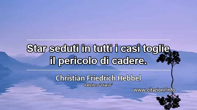 “Star seduti in tutti i casi toglie il pericolo di cadere.”