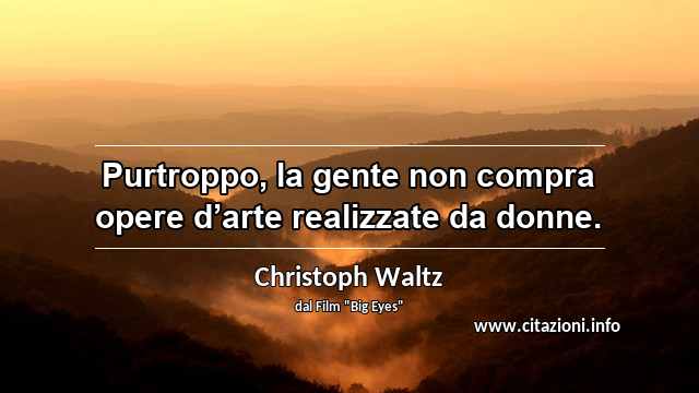 “Purtroppo, la gente non compra opere d’arte realizzate da donne.”
