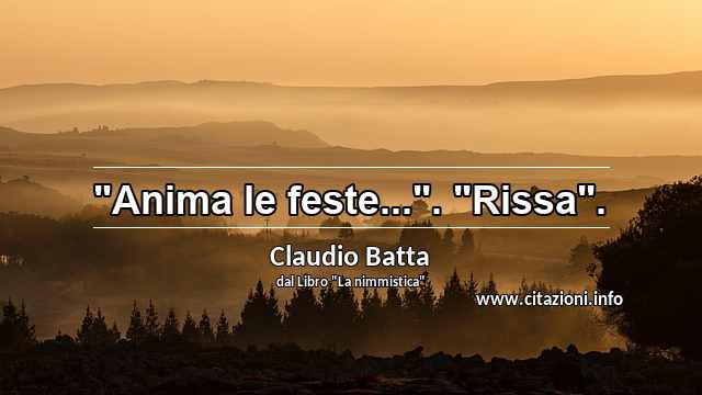 "Anima le feste...". "Rissa".