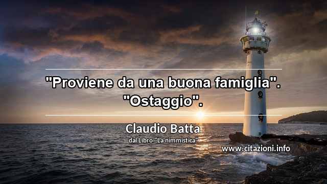 "Proviene da una buona famiglia". "Ostaggio".