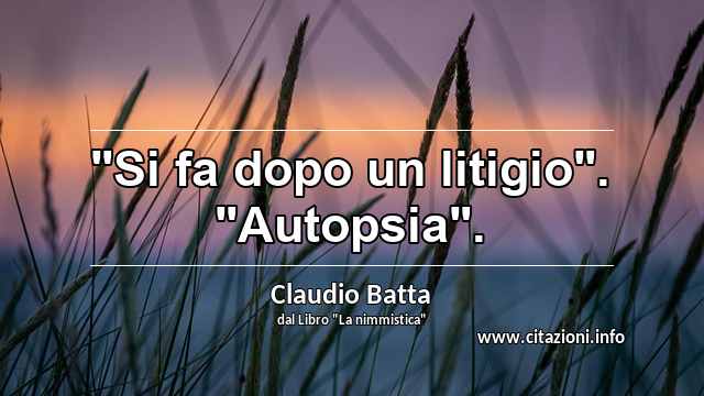 "Si fa dopo un litigio". "Autopsia".