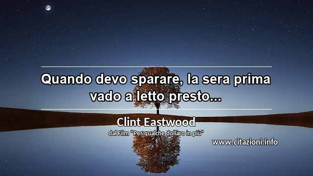 “Quando devo sparare, la sera prima vado a letto presto...”