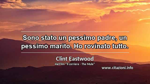 “Sono stato un pessimo padre, un pessimo marito. Ho rovinato tutto.”