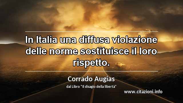 “In Italia una diffusa violazione delle norme sostituisce il loro rispetto.”