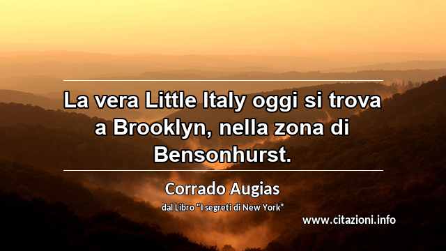 “La vera Little Italy oggi si trova a Brooklyn, nella zona di Bensonhurst.”