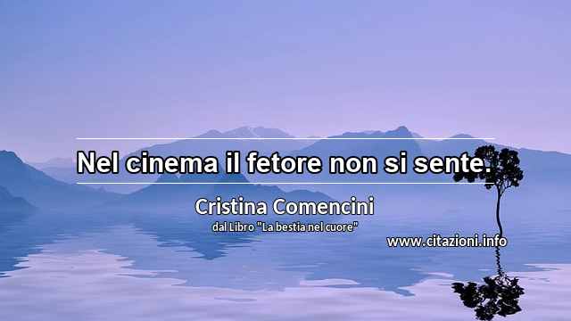 “Nel cinema il fetore non si sente.”