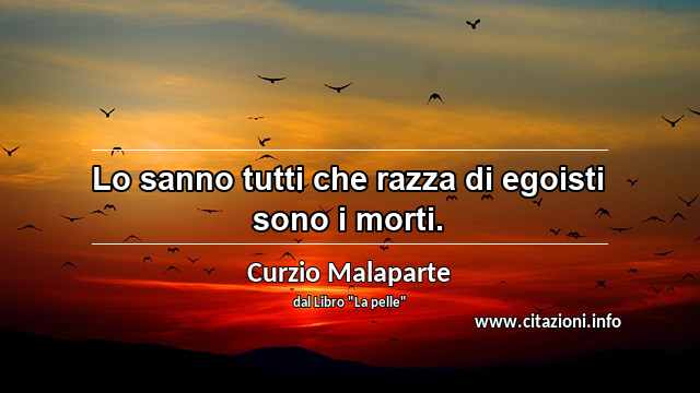 “Lo sanno tutti che razza di egoisti sono i morti.”