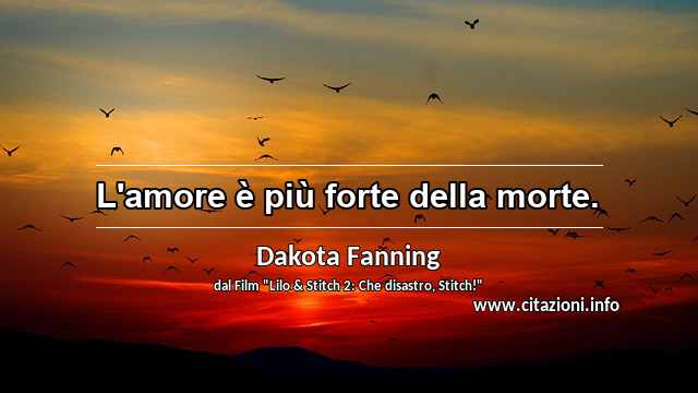 “L'amore è più forte della morte.”