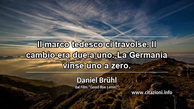“Il marco tedesco ci travolse. Il cambio era due a uno. La Germania vinse uno a zero.”