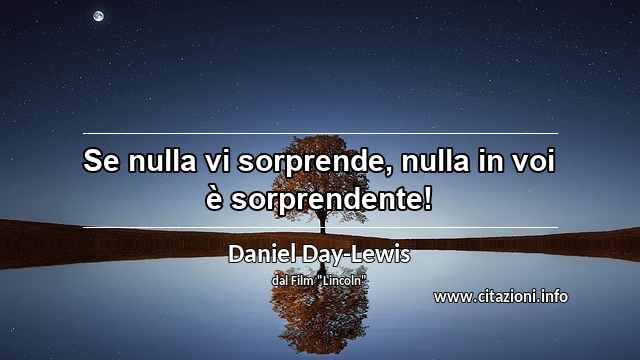 “Se nulla vi sorprende, nulla in voi è sorprendente!”