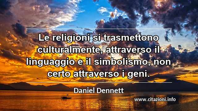 “Le religioni si trasmettono culturalmente, attraverso il linguaggio e il simbolismo, non certo attraverso i geni.”