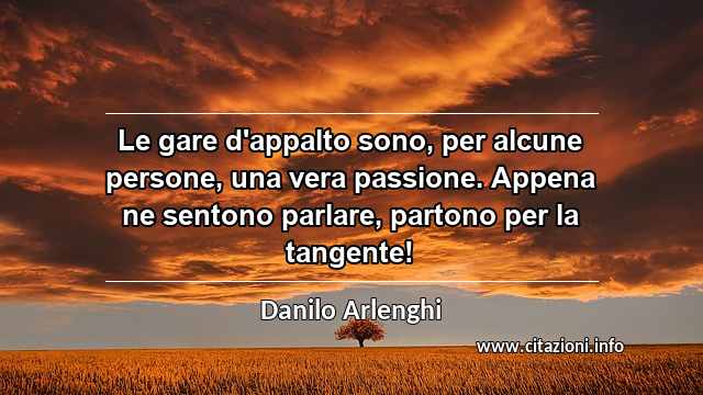 “Le gare d'appalto sono, per alcune persone, una vera passione. Appena ne sentono parlare, partono per la tangente!”