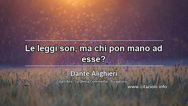 “Le leggi son, ma chi pon mano ad esse?”
