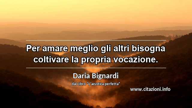 “Per amare meglio gli altri bisogna coltivare la propria vocazione.”