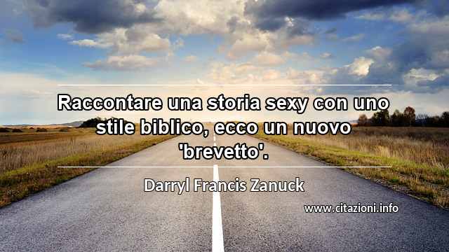 “Raccontare una storia sexy con uno stile biblico, ecco un nuovo 'brevetto'.”