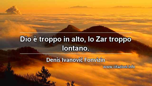 “Dio è troppo in alto, lo Zar troppo lontano.”