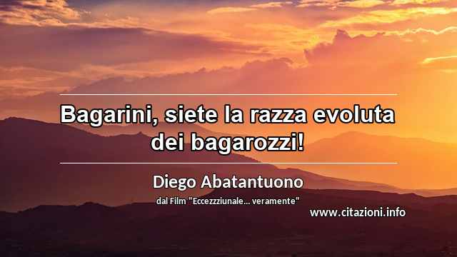 “Bagarini, siete la razza evoluta dei bagarozzi!”