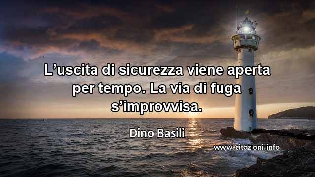 “L’uscita di sicurezza viene aperta per tempo. La via di fuga s’improvvisa.”