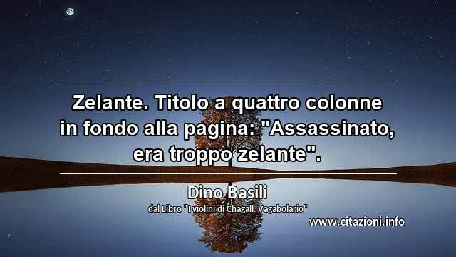 Zelante. Titolo a quattro colonne in fondo alla pagina: "Assassinato, era troppo zelante".