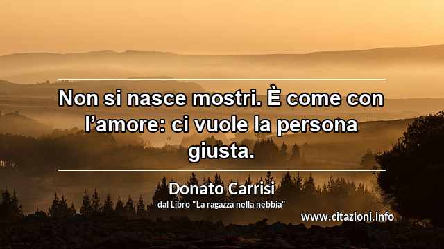 “Non si nasce mostri. È come con l’amore: ci vuole la persona giusta.”
