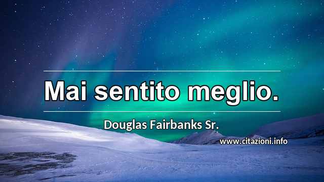 “Mai sentito meglio.”