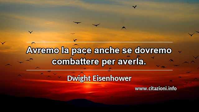 “Avremo la pace anche se dovremo combattere per averla.”