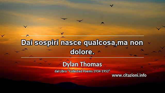 “Dai sospiri nasce qualcosa,ma non dolore.”
