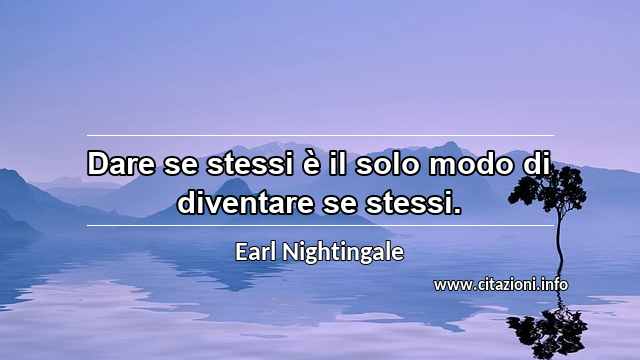 “Dare se stessi è il solo modo di diventare se stessi.”