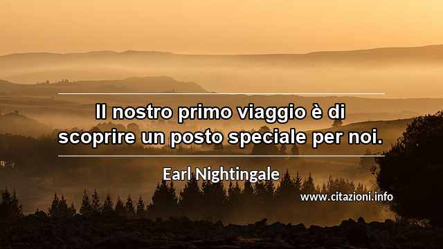 “Il nostro primo viaggio è di scoprire un posto speciale per noi.”