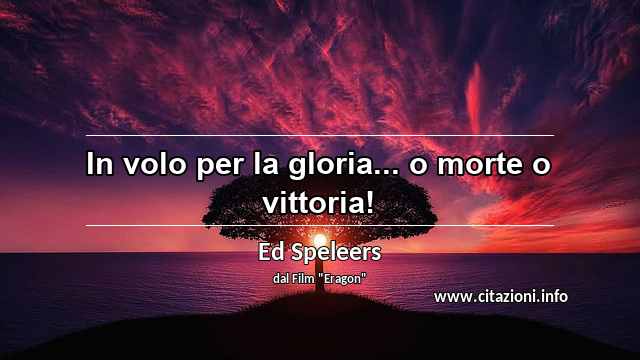 “In volo per la gloria... o morte o vittoria!”