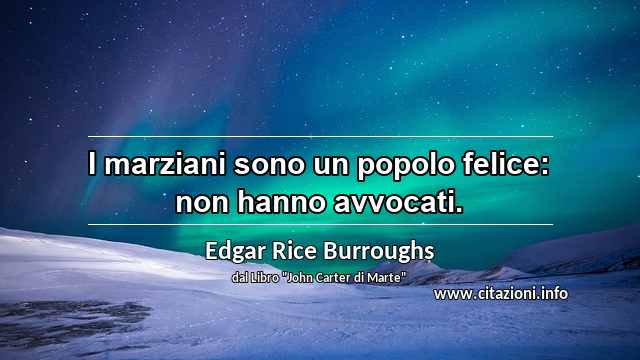 “I marziani sono un popolo felice: non hanno avvocati.”