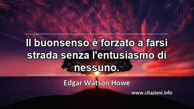 “Il buonsenso è forzato a farsi strada senza l'entusiasmo di nessuno.”