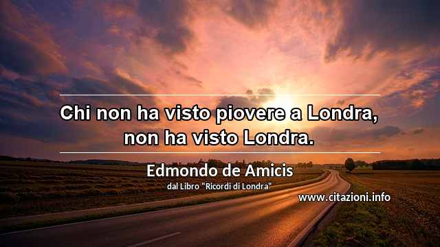 “Chi non ha visto piovere a Londra, non ha visto Londra.”