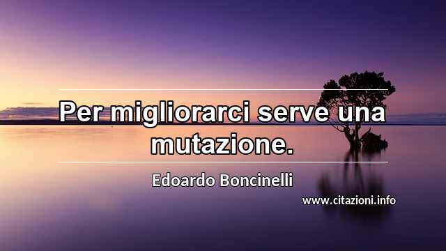 “Per migliorarci serve una mutazione.”