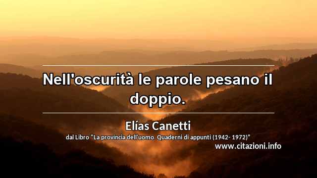 “Nell'oscurità le parole pesano il doppio.”