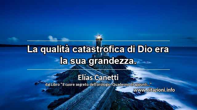 “La qualità catastrofica di Dio era la sua grandezza.”