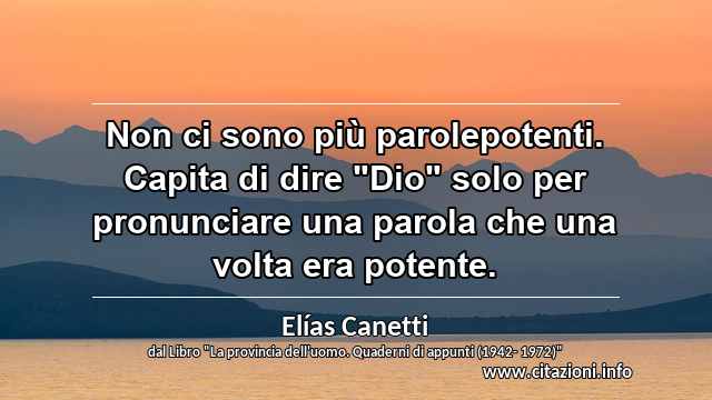 Non ci sono più parolepotenti. Capita di dire "Dio" solo per pronunciare una parola che una volta era potente.