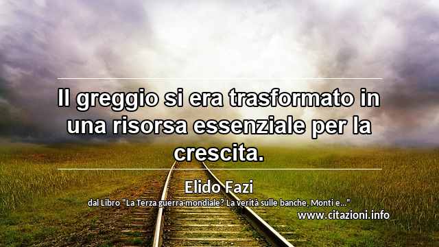“Il greggio si era trasformato in una risorsa essenziale per la crescita.”